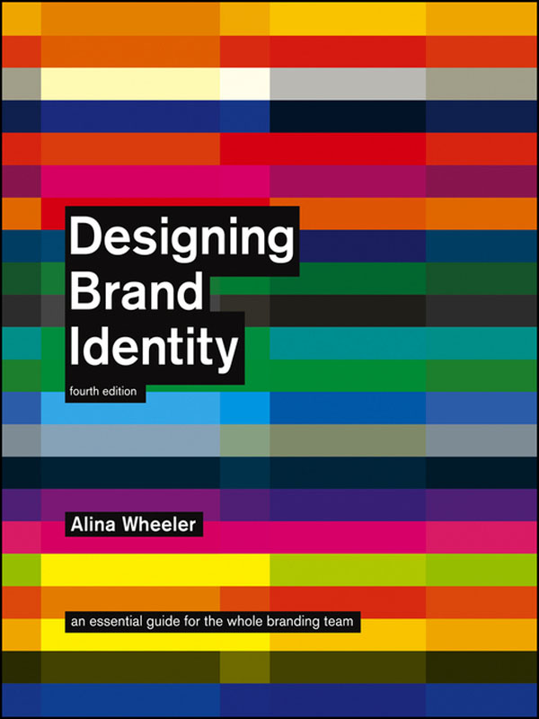 Designing Brand Identity - An Essential Guide for the Whole Branding Team by Alina Wheeler