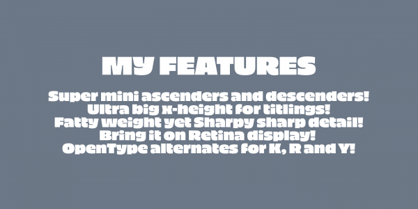 A font with super mini ascenders and descenders, ultra big x-height for titlings, and some OpenType alternates. A font with super mini ascenders and descenders, ultra big x-height for titlings, and some OpenType alternates.