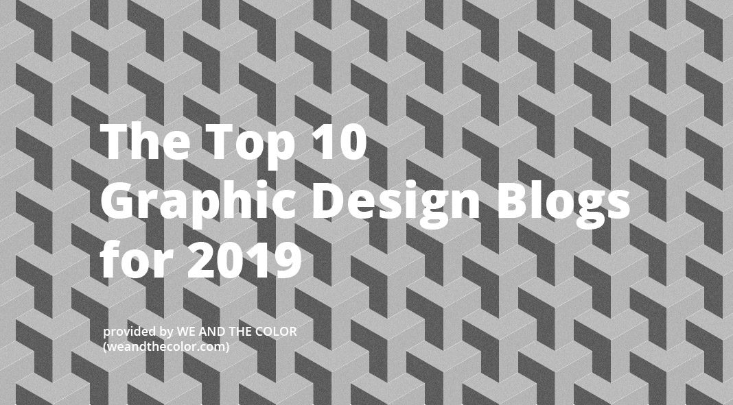 Top 10 Graphic Design Blogs 2019 Top 10 Graphic Design Blogs 2019